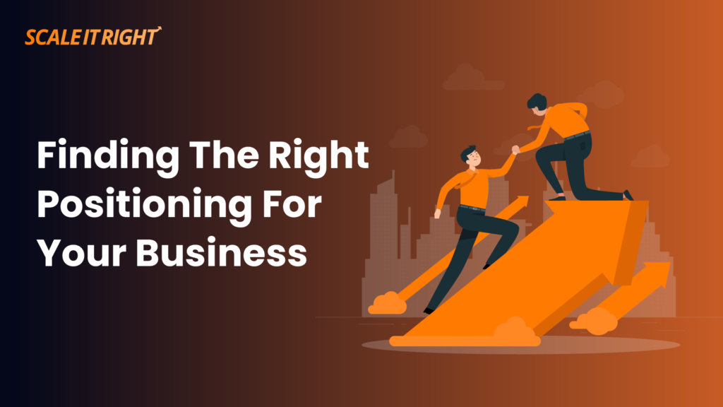 Finding The Right Positioning For Your Business